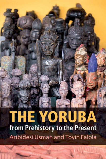 The Yoruba from Prehistory to the Present Politics & History