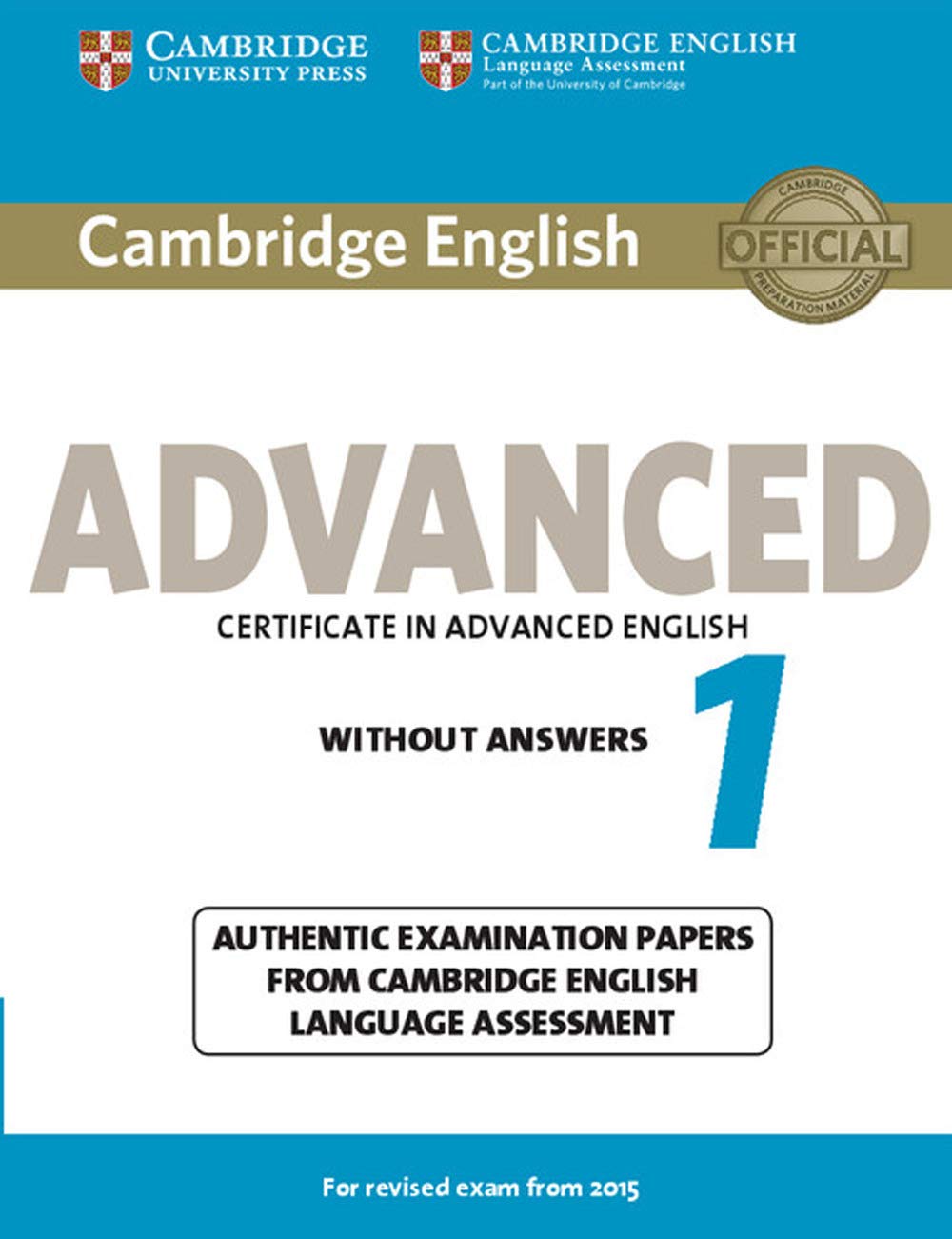 Cambridge English ADVANCED: CERTIFICATE IN ADVANCED ENGLISH WITHOUT ANSWER 1: Authentic Examination Papers from Cambridge English Language Assessment (CAE Practice Tests) Foreign Languages ​​& Dictionaries