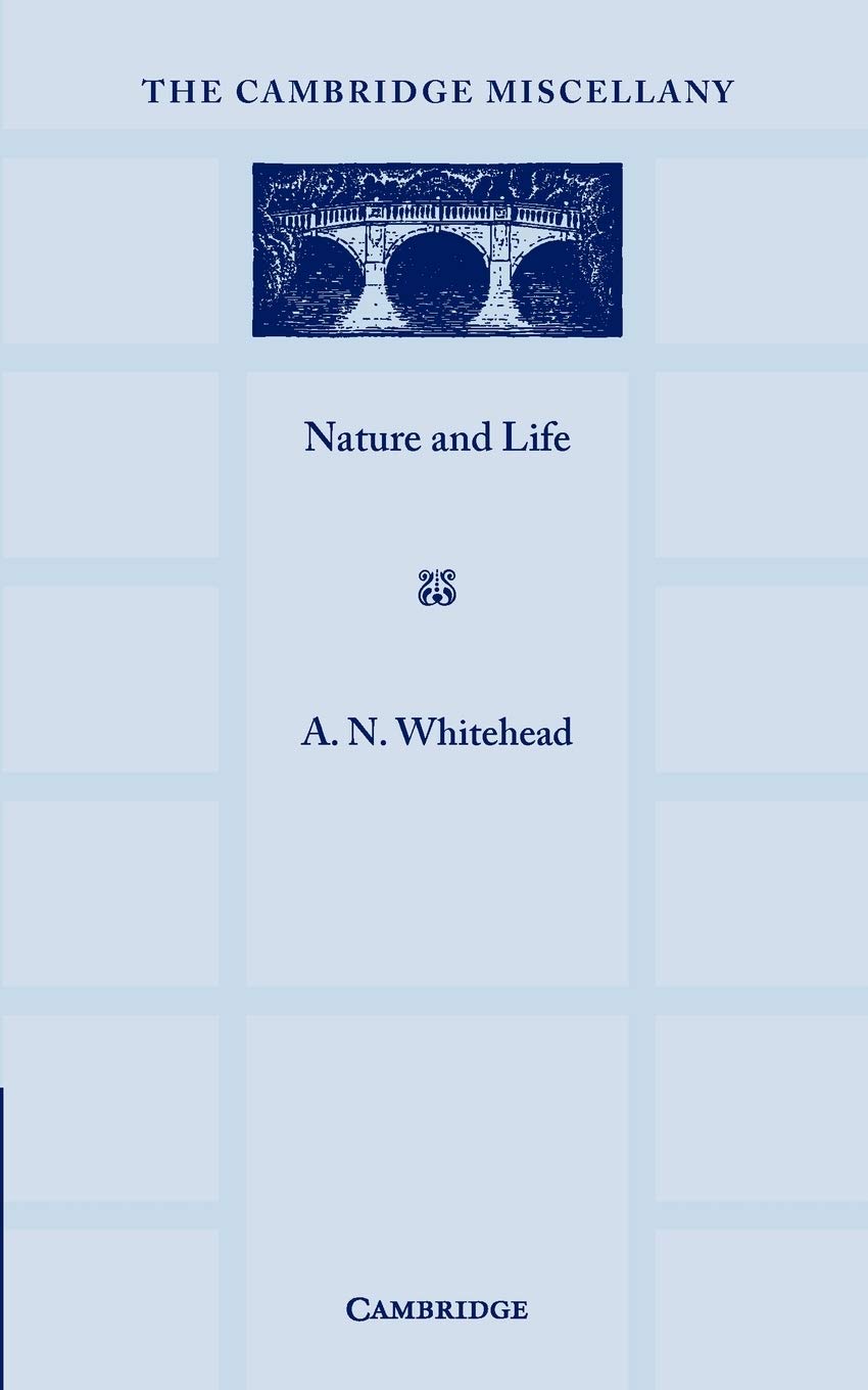 Nature and Life (The Cambridge Miscellany, 13, Band 13) Philosophy