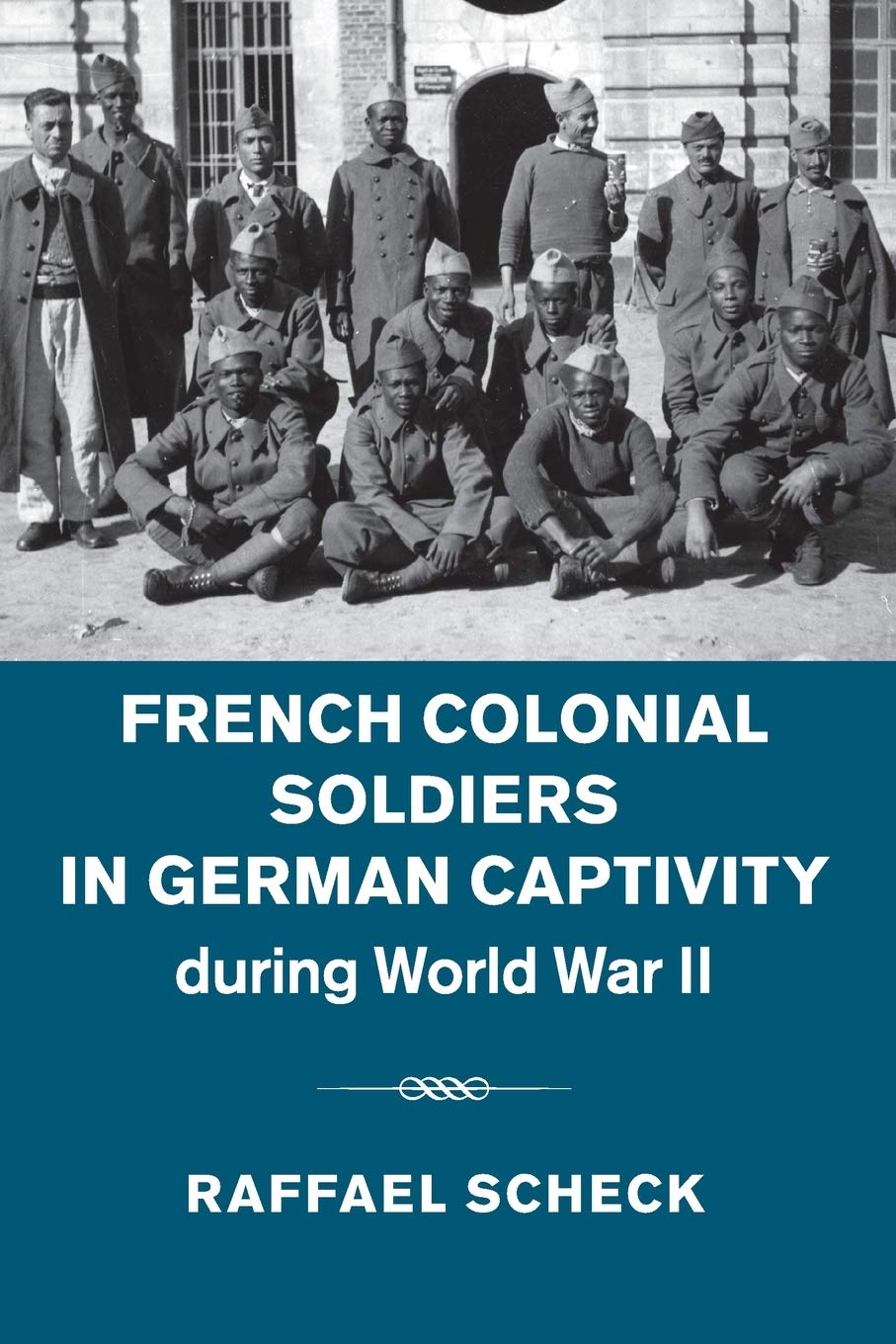French Colonial Soldiers in German Captivity during World War II Politics & History