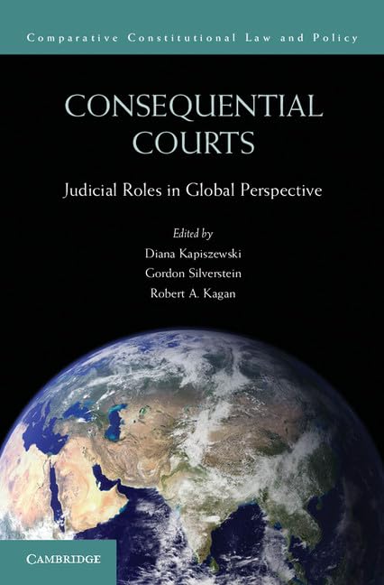 Consequential Courts: Judicial Roles in Global Perspective (Comparative Constitutional Law and Policy) Law