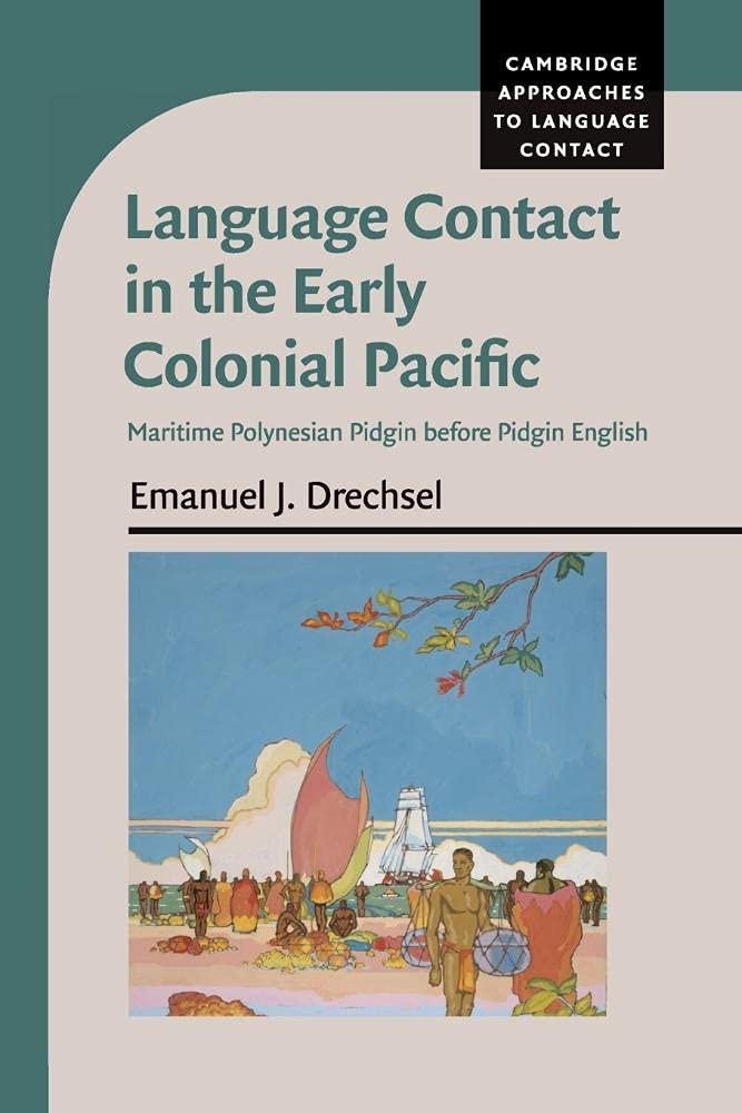 Language Contact in the Early Colonial Pacific: Maritime Polynesian Pidgin before Pidgin English (Cambridge Approaches to Language Contact) Social Sciences