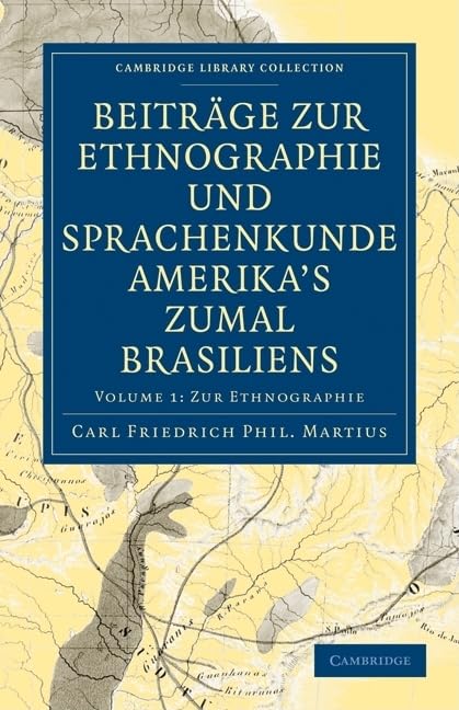 Beitrage Zur Ethnographie Und Sprachenkunde Amerika's Zumal Brasiliens (Cambridge Library Collection - Linguistics) Books