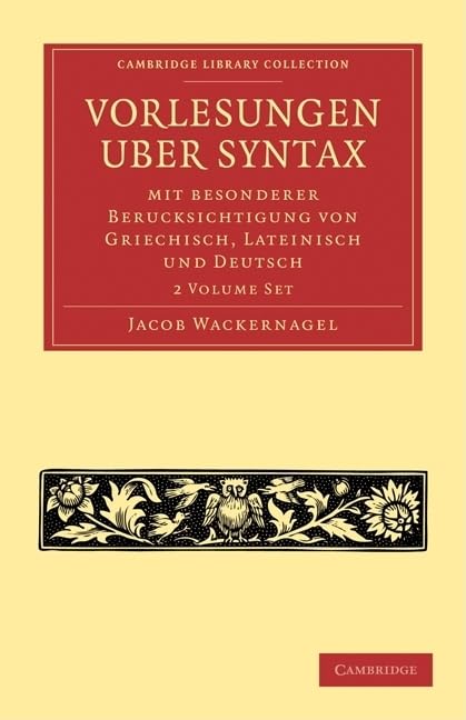 Vorlesungen über Syntax: mit besonderer Berücksichtigung von Griechisch, Lateinisch und Deutsch 2 Volume Paperback Set (Cambridge Library Collection - Linguistics) Social Sciences