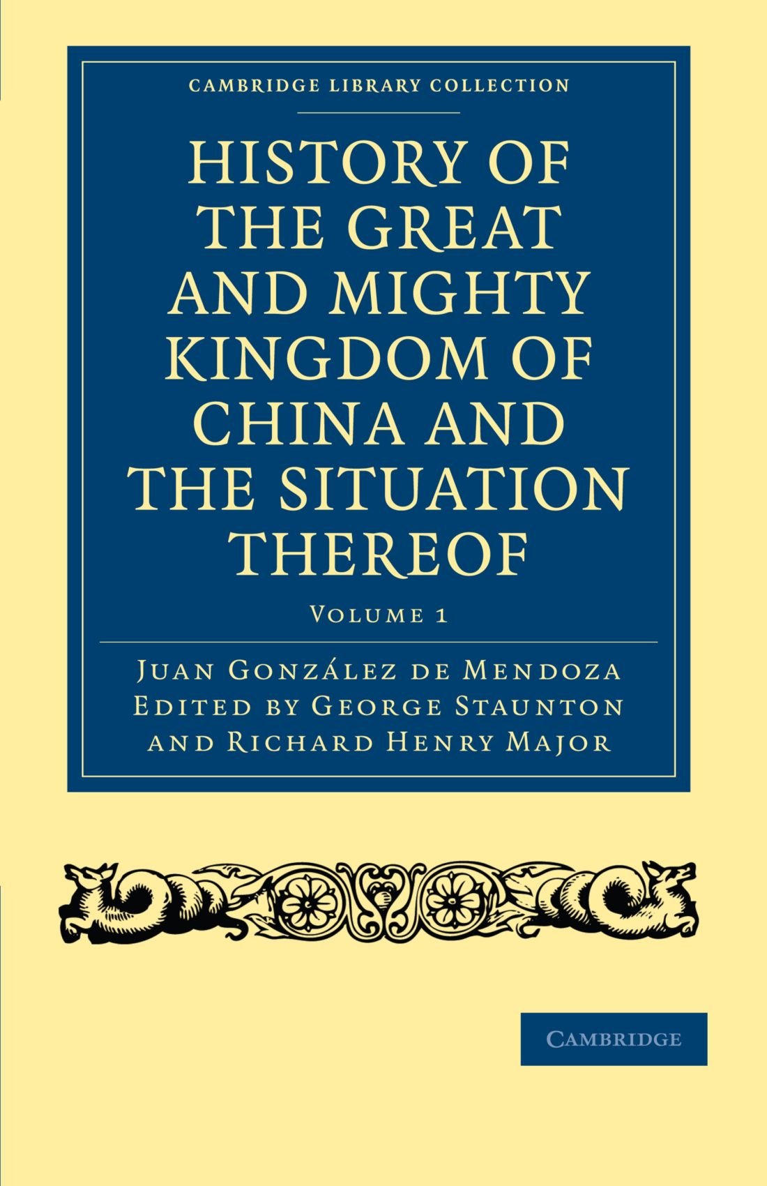 History of the Great and Mighty Kingdom of China and the Situation Thereof: Compiled by the Padre Juan Gonzalez de Mendoza and Now Reprinted from the ... Collection - Travel and Exploration, Band 1) Geology & Geography