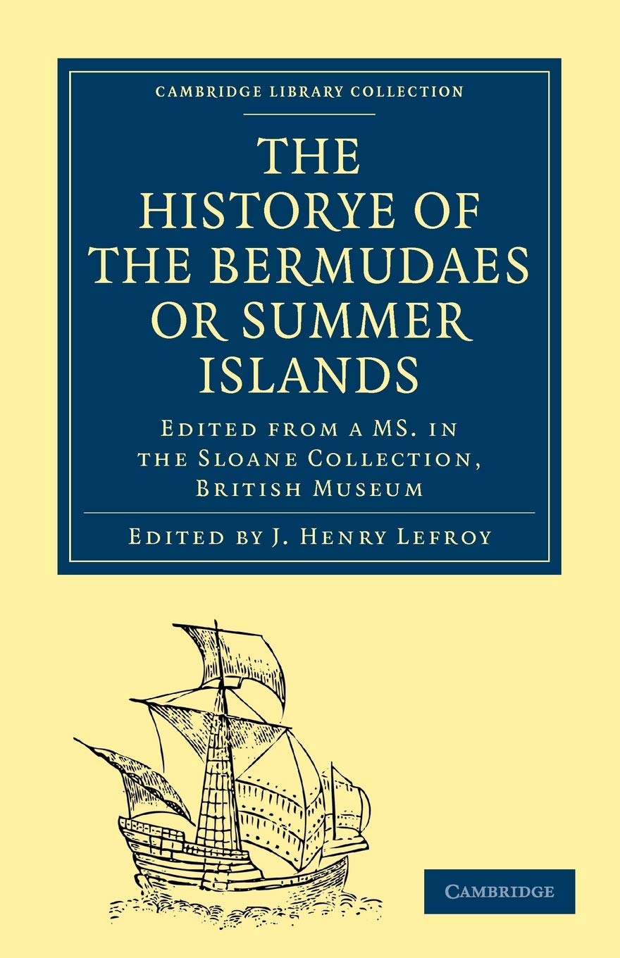 The Historye of the Bermudaes or Summer Islands: Edited from a MS. in the Sloane Collection, British Museum (Cambridge Library Collection - Travel and Exploration) Social Sciences