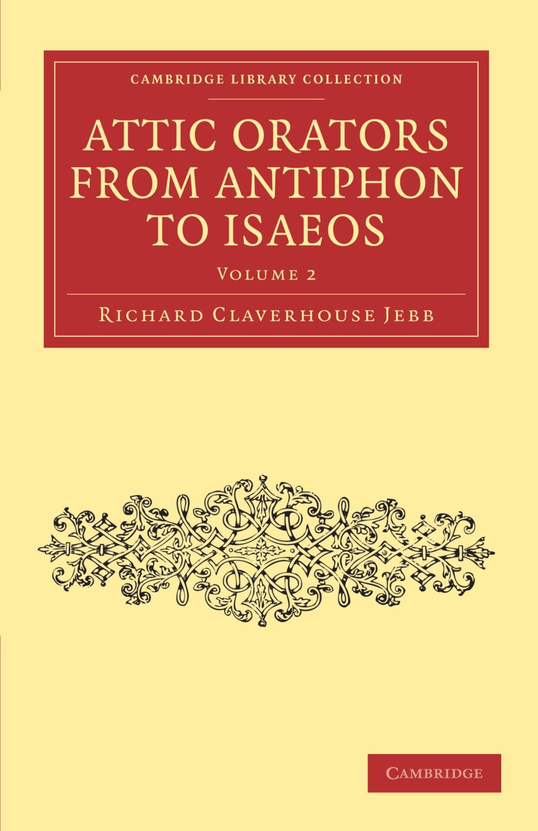 Attic Orators from Antiphon to Isaeos: Volume 2 (Cambridge Library Collection - Classics, Band 2) Historical Fiction