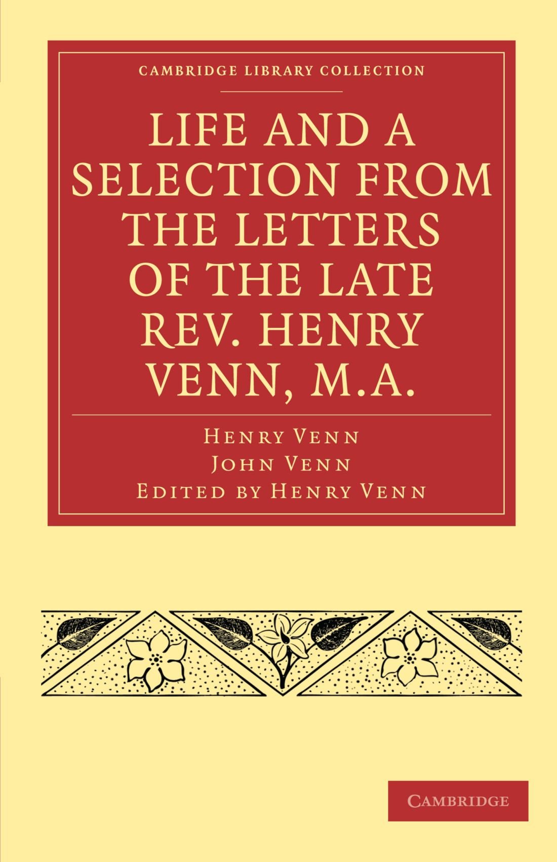 Life and a Selection from the Letters of the Late Rev. Henry Venn, M.A. (Cambridge Library Collection Religion) Politics & Society