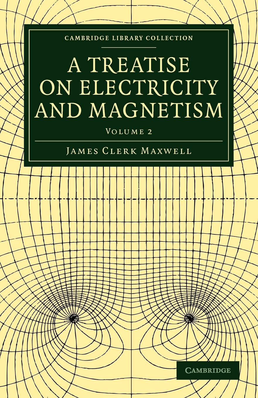 A Treatise on Electricity and Magnetism: Volume 2 (Cambridge Library Collection: Physical Sciences, Band 2) Business & Technology
