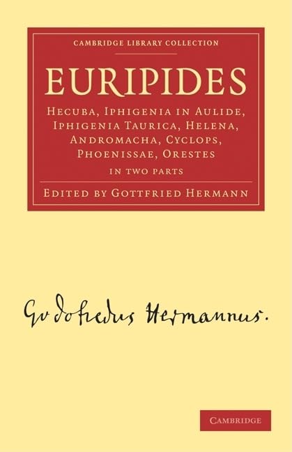 Euripides: Hecuba, Iphigenia in Aulide, Iphigenia Taurica, Helena, Andromacha, Cyclops, Phoenissae, Orestes 2 Part Set (Cambridge Library Collection - Classics) Social Sciences