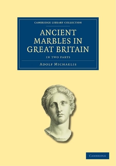 Ancient Marbles in Great Britain 2 Part Set (Cambridge Library Collection: Archaeology) Social Sciences