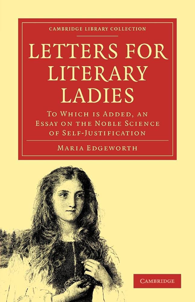 Letters for Literary Ladies: To Which Is Added, An Essay On The Noble Science Of Self-Justification (Cambridge Library Collection: Women's Writing) Essays & Short Stories