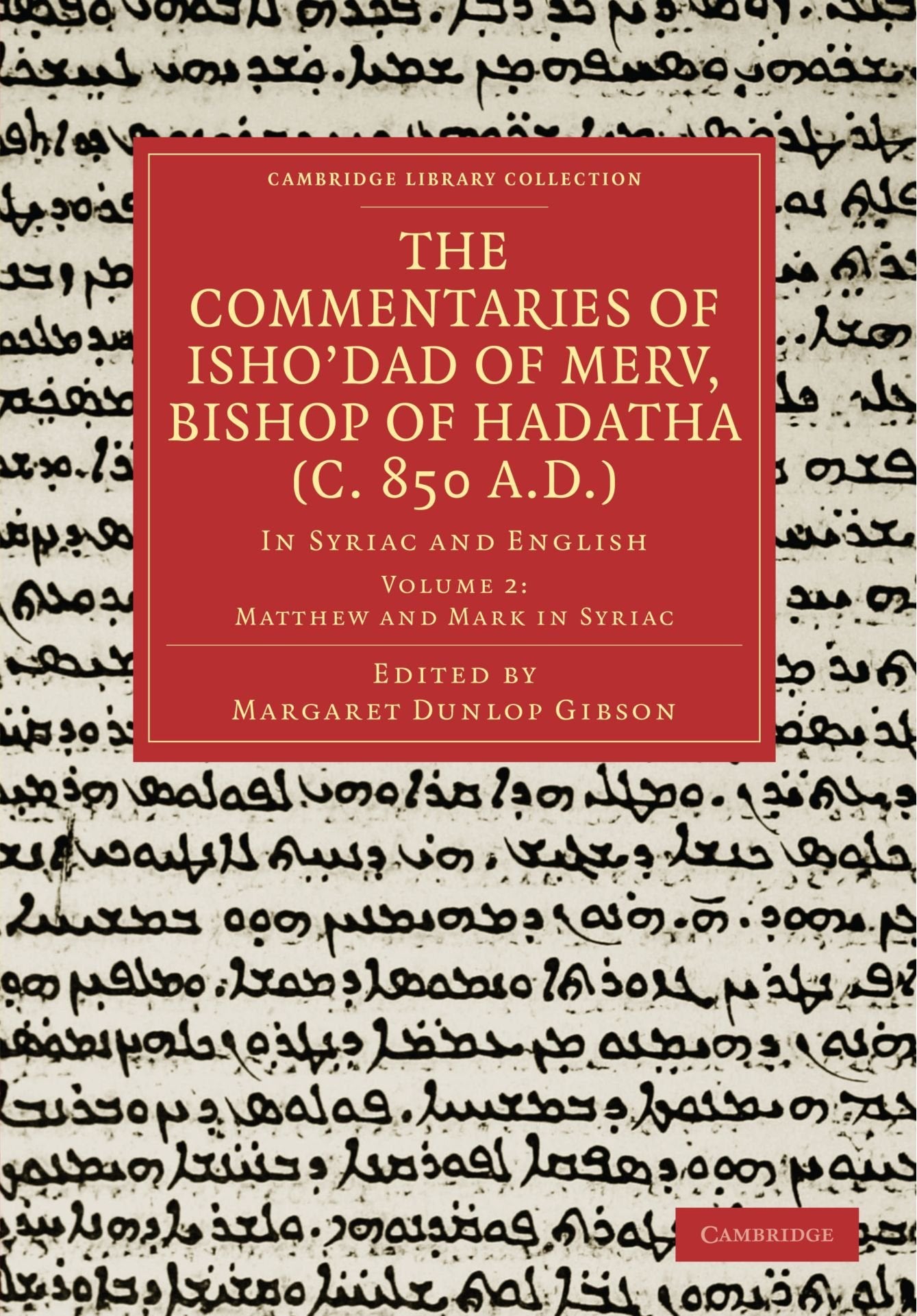 The Commentaries of Isho'dad of Merv, Bishop of Hadatha (c. 850 A.D.), Volume 2 Matthew and Mark in Syriac: In Syriac and English (Cambridge Library Collection - Religion) Politics & History