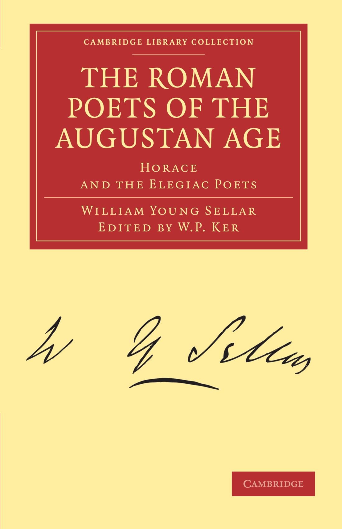 The Roman Poets of the Augustan Age: Horace and the Elegiac Poets (Cambridge Library Collection: Classics) Poetry
