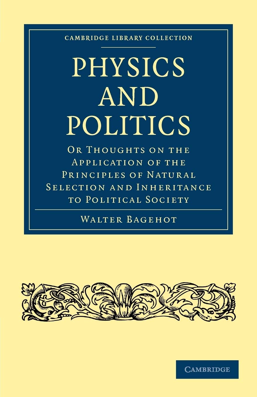 Physics and Politics: Or Thoughts on the Application of the Principles of Natural Selection and Inheritance to Political Society (Cambridge Library Collection - History) Law