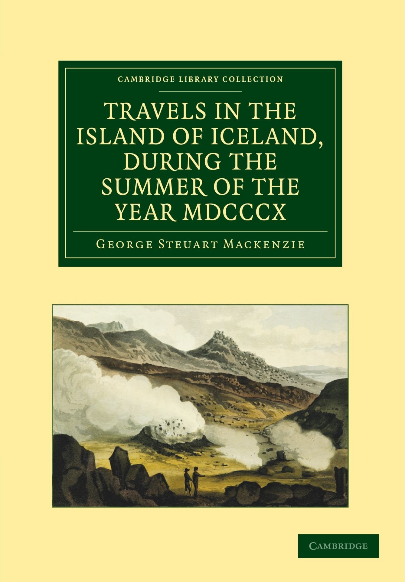 Travels in the Island of Iceland, during the Summer of the Year 1810 (Cambridge Library Collection - Earth Sciences) Geology & Geography