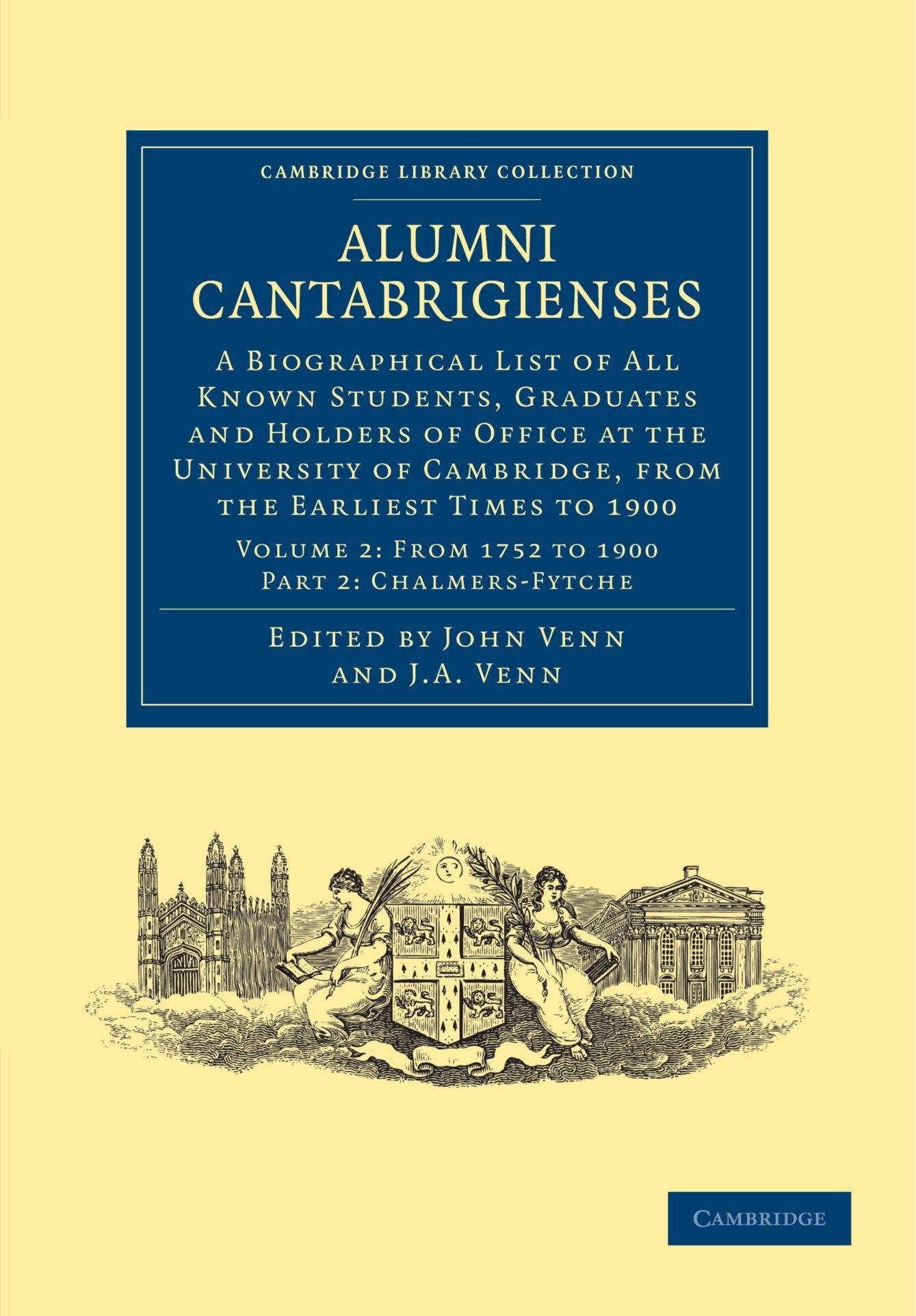 Alumni Cantabrigienses: A Biographical List of All Known Students, Graduates and Holders of Office at the University of Cambridge, from the Earliest ... Library Collection - Cambridge, Band 2) Study Guides