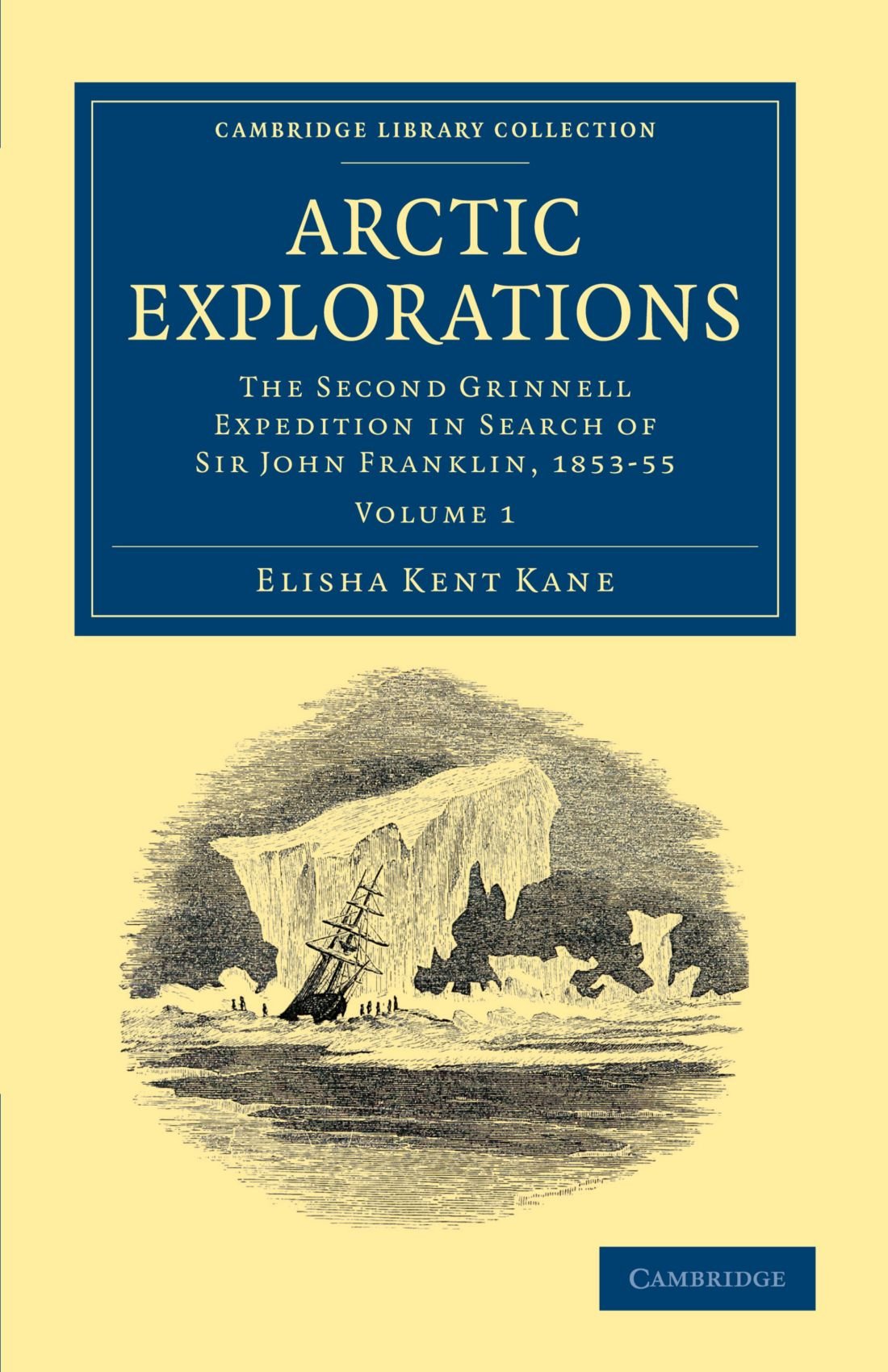 Arctic Explorations: The Second Grinnell Expedition in Search of Sir John Franklin, 1853-55 Volume 1 book