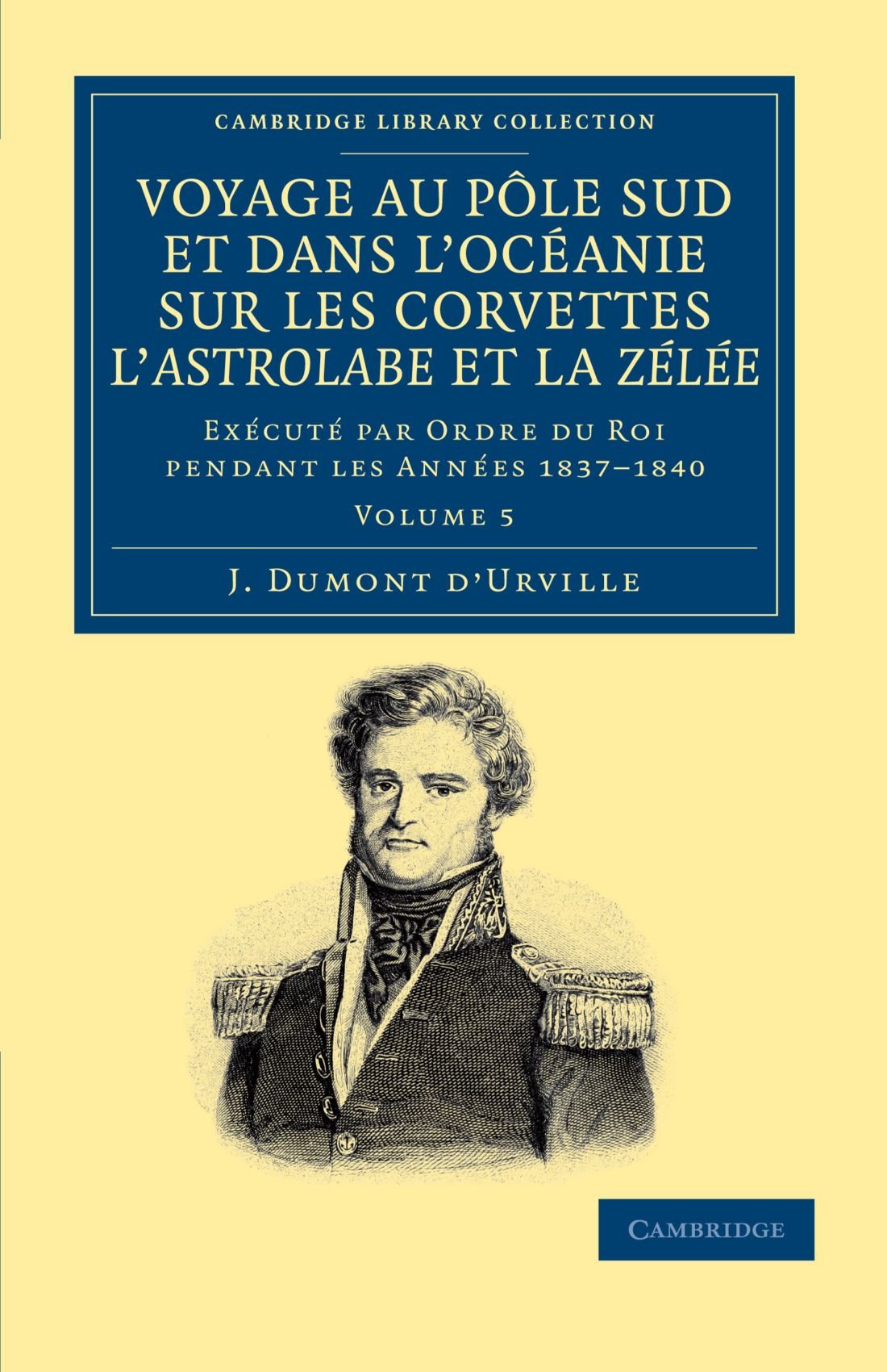 Voyage Au Pole Sud et Dans L'Oceanie Sur Les Corvettes L'Astrolabe et la Zelee, Volume 5: Exécuté par Ordre du Roi Pendant Les Années 1837-1840 book