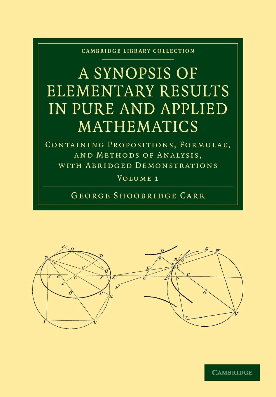 A Synopsis of Elementary Results in Pure and Applied Mathematics: Containing Propositions, Formulae, And Methods Of Analysis, With Abridged Demonstrations book