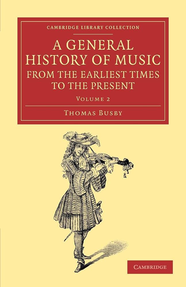 A General History of Music, from the Earliest Times to the Present: Comprising The Lives Of Eminent Composers And Musical Writers: Volume 2: ... (Cambridge Library Collection: Music, Band 2) Arts & Music