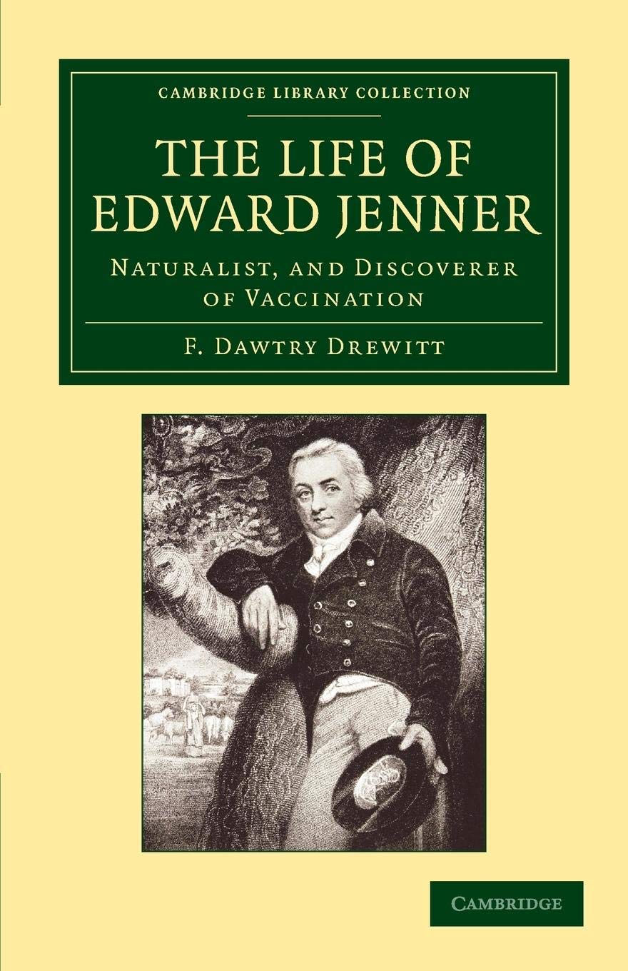 The Life of Edward Jenner M.D., F.R.S.: Naturalist, And Discoverer Of Vaccination (Cambridge Library Collection - History of Medicine) Medicine