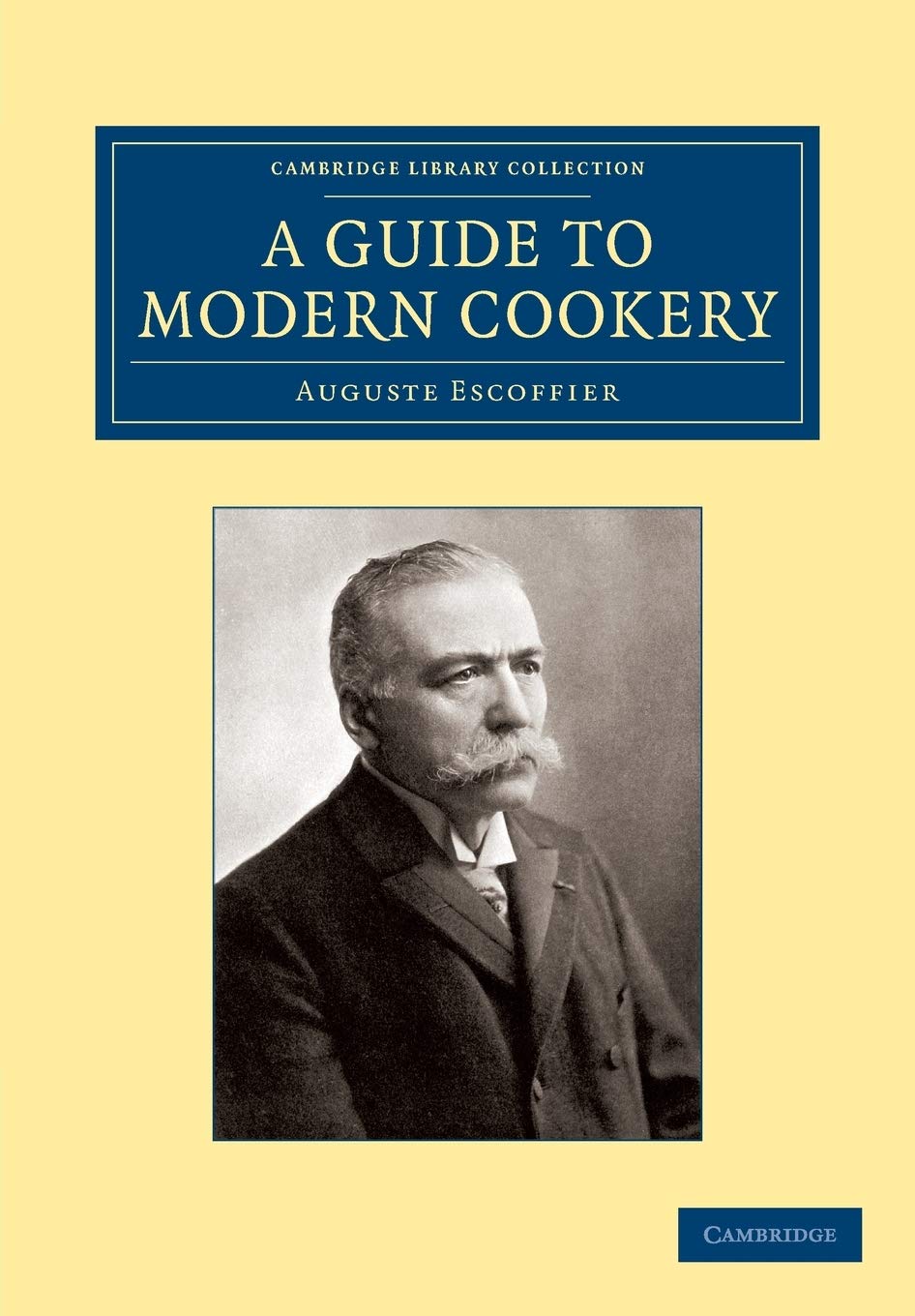 A Guide to Modern Cookery (Cambridge Library Collection - European History) Business, Finance & Career