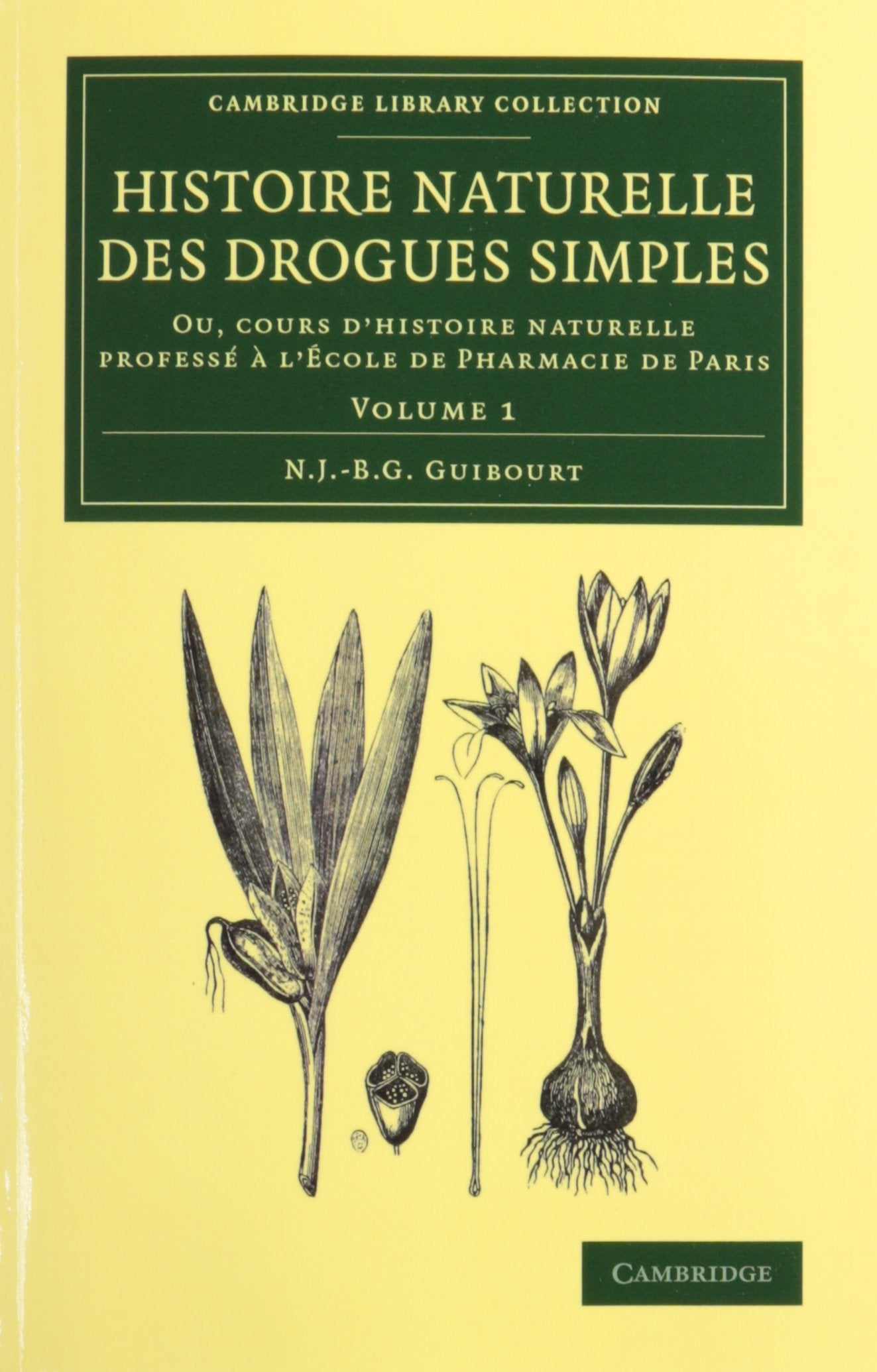 Histoire naturelle des drogues simples 4 Volume Set: Ou, Cours D'histoire Naturelle Professé a L'école De Pharmacie De Paris (Cambridge Library Collection - History of Medicine) Business & Technology