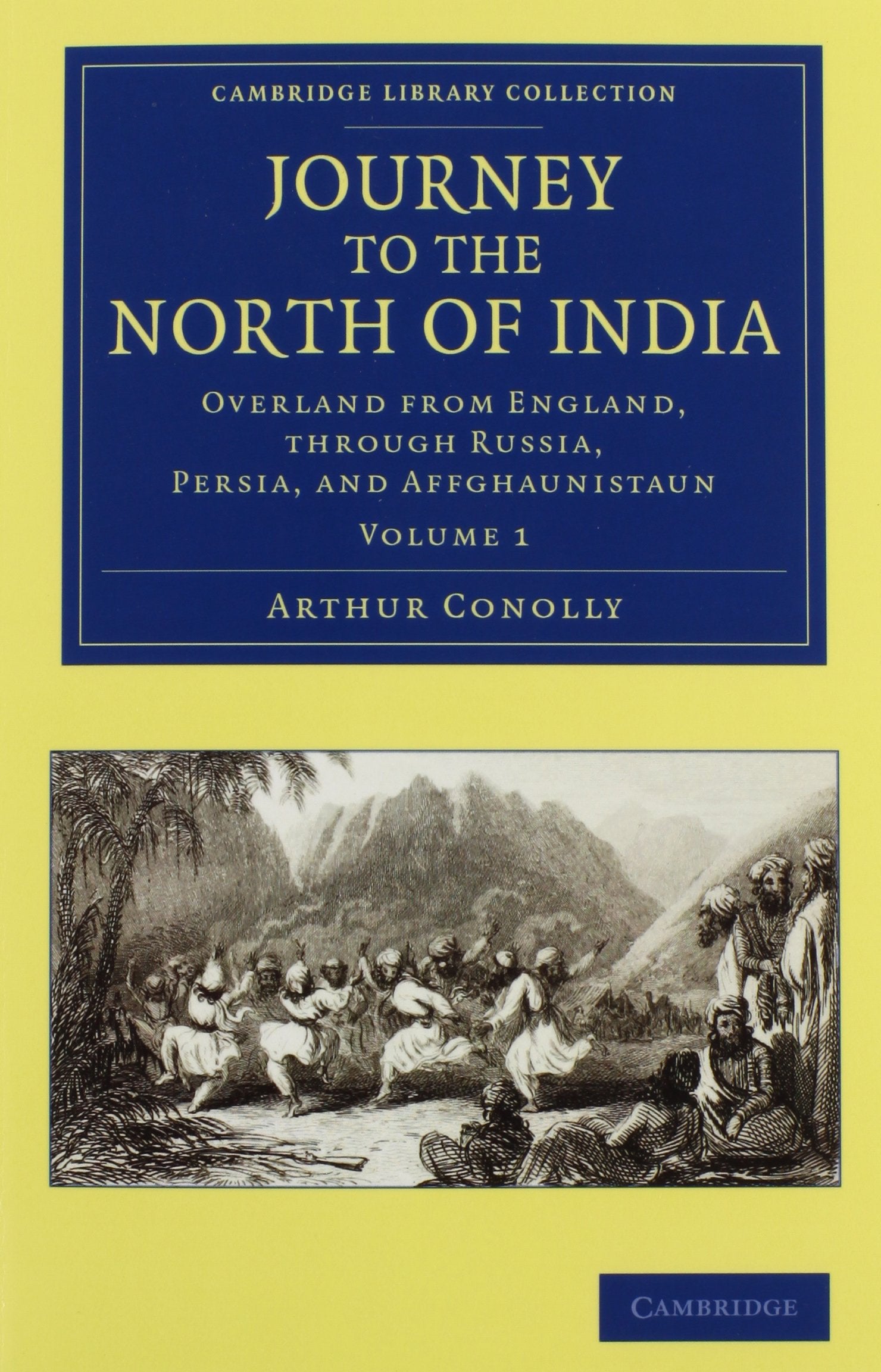 Journey to the North of India 2 Volume Set: Overland from England, Through Russia, Persia, and Affghaunistaun (Cambridge Library Collection - South Asian History) Film, Art & Culture