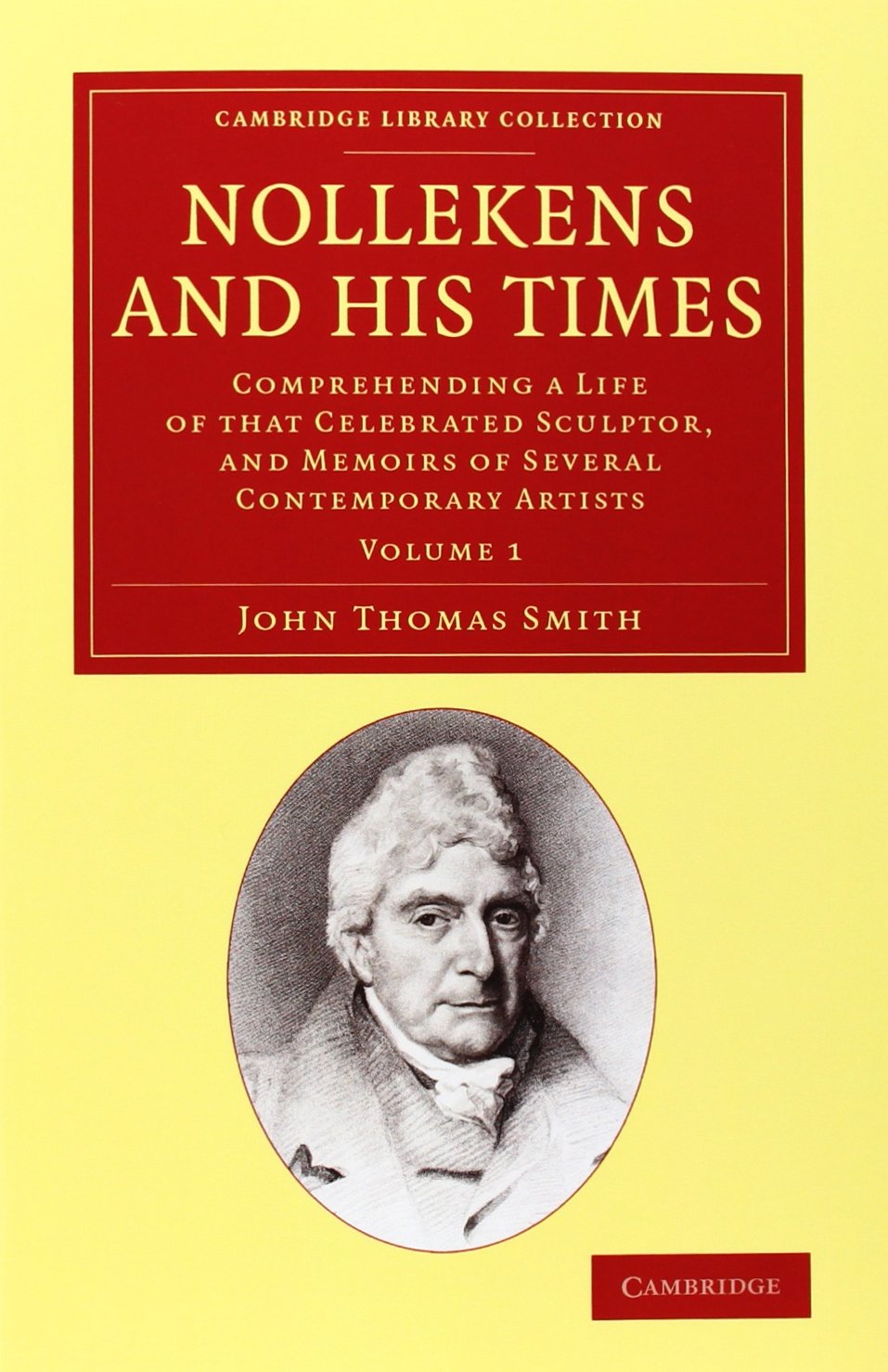 Nollekens and his Times 2 Volume Set: Comprehending a Life of That Celebrated Sculptor, and Memoirs of Several Contemporary Artists (Cambridge Library Collection - Art and Architecture) Photography