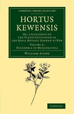 Hortus Kewensis 3 Volume Set: Or, a Catalogue of the Plants Cultivated in the Royal Botanic Garden at Kew (Cambridge Library Collection - Botany and Horticulture) Business & Technology
