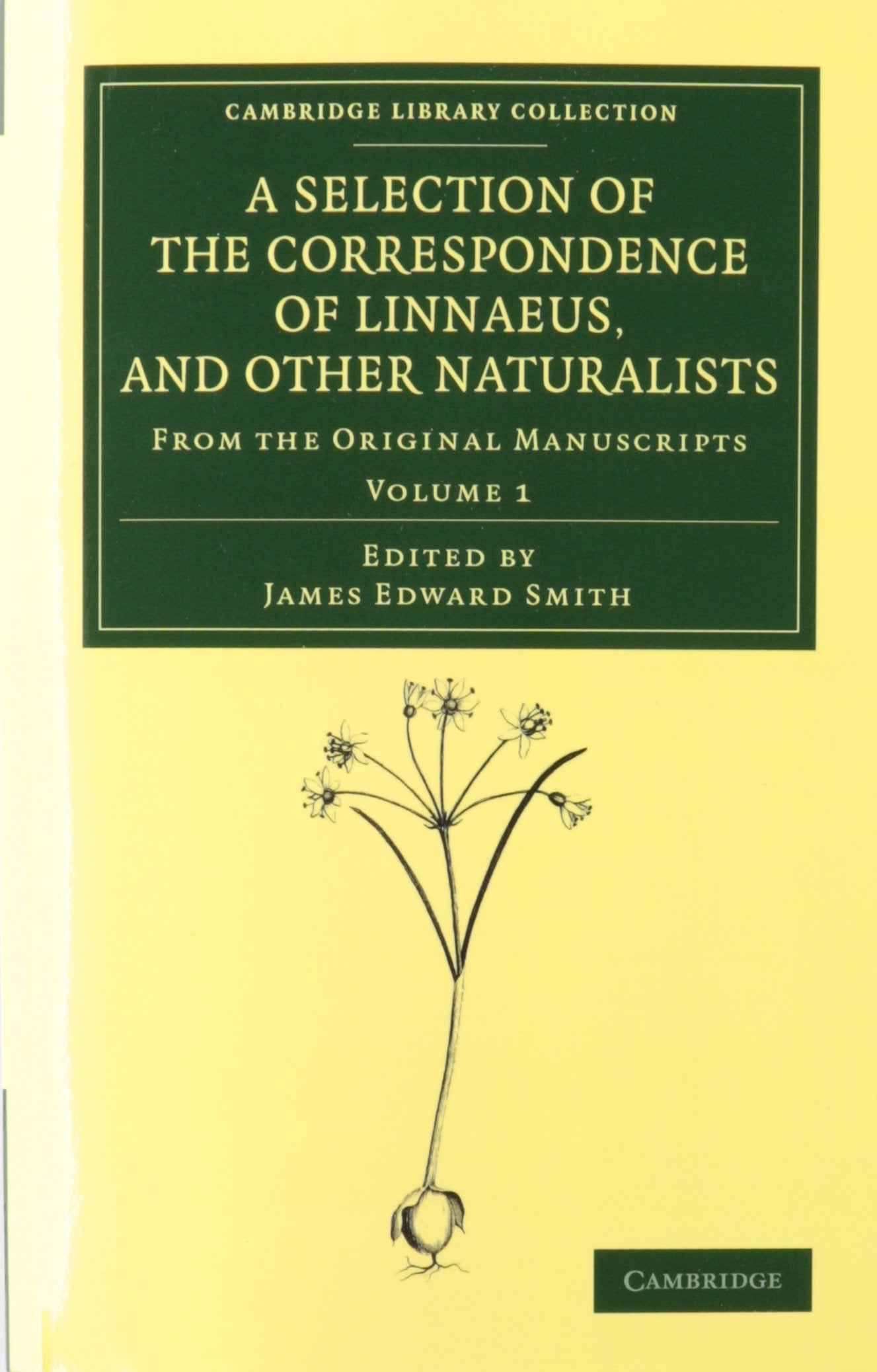 A Selection of the Correspondence of Linnaeus, and Other Naturalists 2 Volume Set: From the Original Manuscripts (Cambridge Library Collection - Botany and Horticulture) Business & Technology