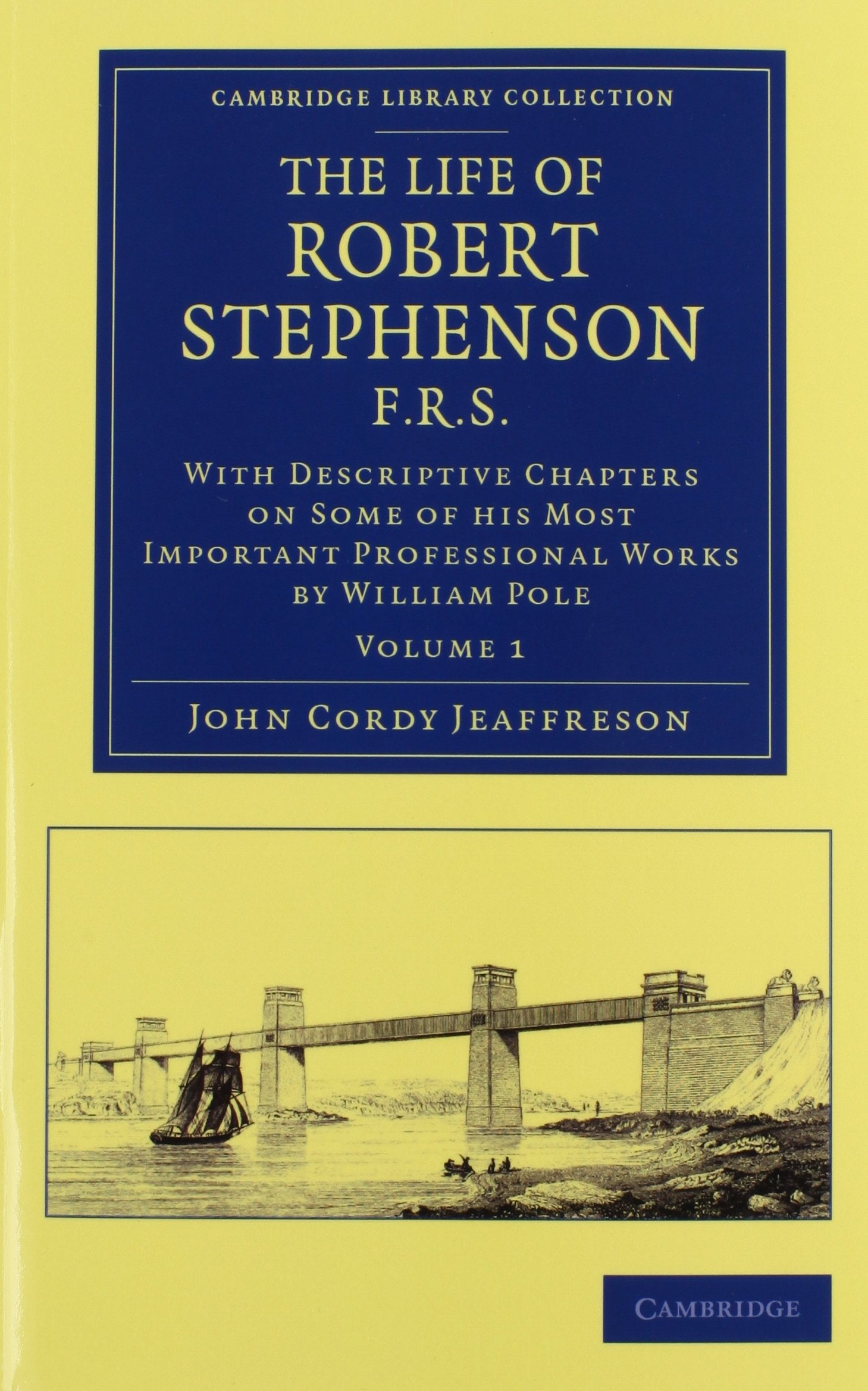 The Life of Robert Stephenson, F.R.S. 2 Volume Set: With Descriptive Chapters on Some of His Most Important Professional Works (Cambridge Library Collection - Technology) Media & Communication