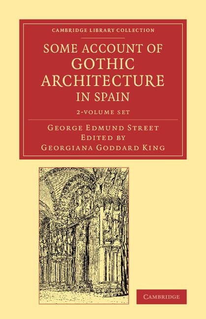 Some Account of Gothic Architecture in Spain 2 Volume Set (Cambridge Library Collection: Art and Architecture) Architecture