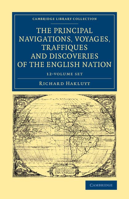 The Principal Navigations Voyages Traffiques and Discoveries of the English Nation 12 Volume Set (Cambridge Library Collection - Maritime Exploration) Geology & Geography