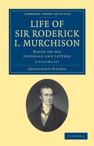 Life of Sir Roderick I. Murchison 2 Volume Set: Based on His Journals and Letters (Cambridge Library Collection - Earth Science) Social Sciences