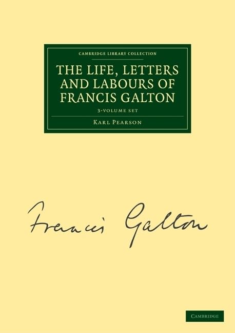 The Life, Letters and Labours of Francis Galton 3 Volume Set in 4 Pieces (Cambridge Library Collection - Life Sciences) Essays & Short Stories