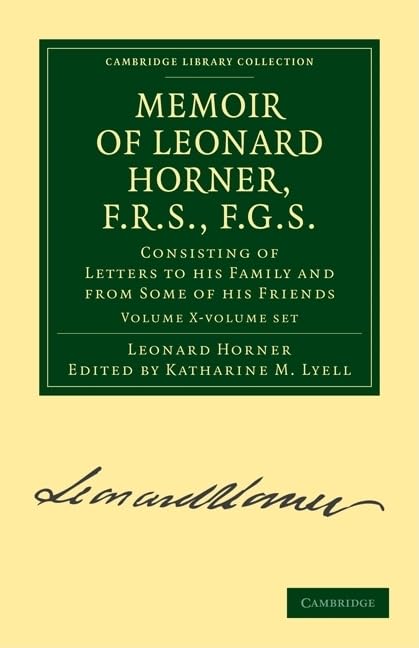 Memoir of Leonard Horner, F.R.S., F.G.S. 2 Volume Paperback Set: Consisting of Letters to His Family and from Some of His Friends (Cambridge Library Collection - Earth Science) Essays & Short Stories