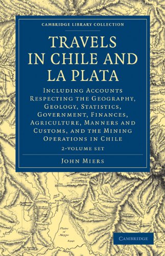 Travels in Chile and La Plata: Including Accounts Respecting the Geography, Geology, Statistics, Government, Finances, Agriculture, Manners and ... Library Collection - Travel and Exploration) Business, Finance & Career