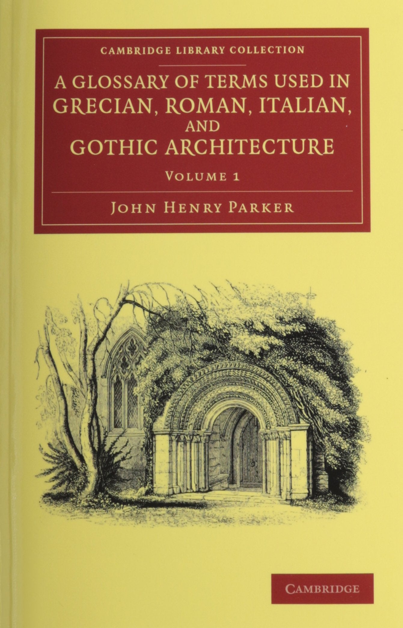 A Glossary of Terms Used in Grecian, Roman, Italian, and Gothic Architecture 2 Volume Set (Cambridge Library Collection - Art and Architecture) Architecture