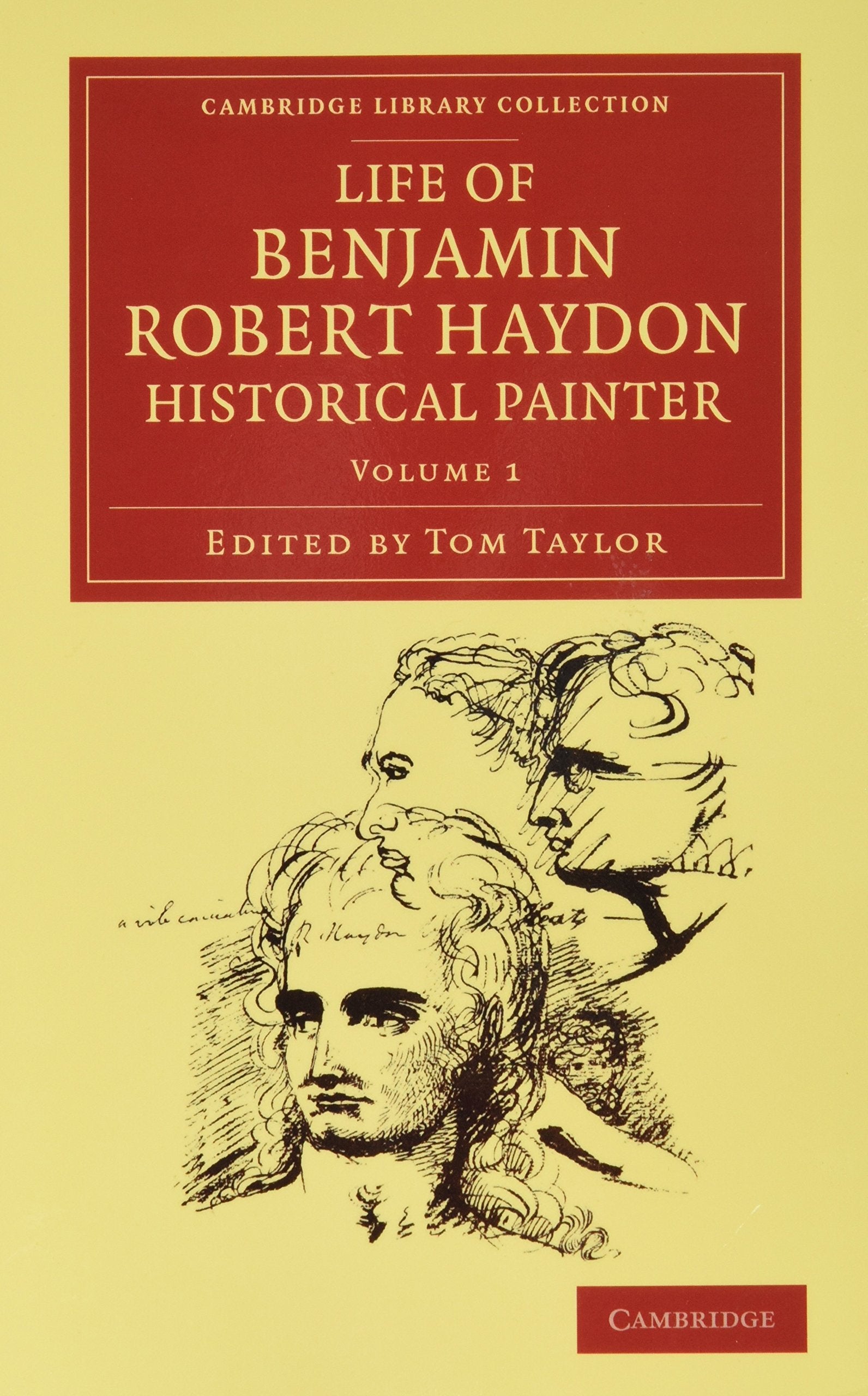 Life of Benjamin Robert Haydon, Historical Painter 3 Volume Set: From His Autobiography and Journals (Cambridge Library Collection) Art & Literature