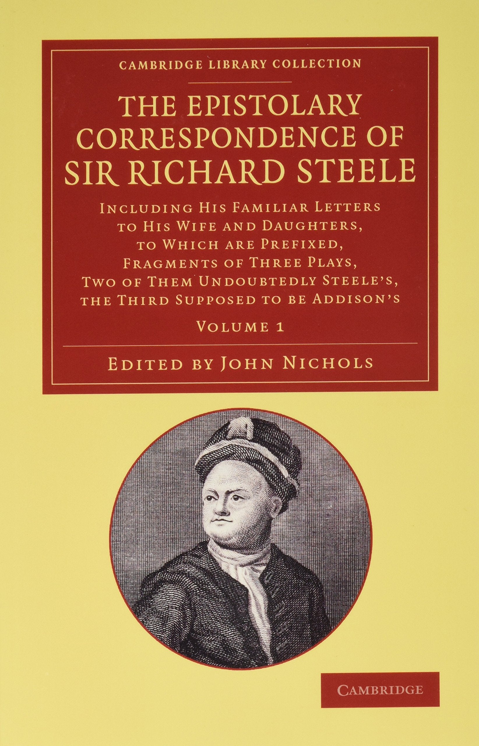 The Epistolary Correspondence of Sir Richard Steele 2 Volume Set: Including His Familiar Letters to His Wife and Daughters, to Which Are Prefixed, ... Be Addison's (Cambridge Library Collection) Contemporary literature Books