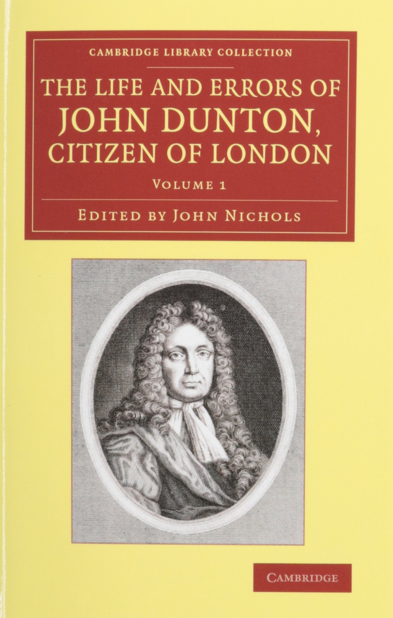 The Life and Errors of John Dunton, Citizen of London 2 Volume Set: With the Lives and Characters of More Than a Thousand Contemporary Divines and ... of Printing, Publishing and Libraries) Media & Communication