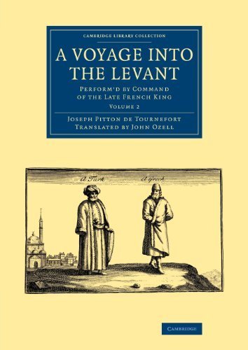 A Voyage into the Levant 2 Volume Set: Perform'd by Command of the Late French King (Cambridge Library Collection - Travel, Middle East and Asia Minor) Social Sciences