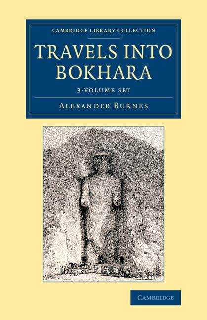 Travels into Bokhara 3 Volume Set: Being the Account of a Journey from India to Cabool, Tartary and Persia; Also, Narrative of a Voyage on the Indus, ... and Irish History, Nineteenth Century) Film, Art & Culture