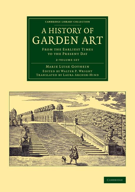 A History of Garden Art 2 Volume Set: From the Earliest Times to the Present Day (Cambridge Library Collection: Botany and Horticulture) Business & Technology