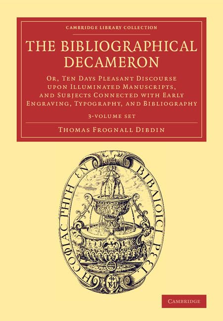 The Bibliographical Decameron - 3 Volume Set: Or, Ten Days Pleasant Discourse upon Illuminated Manuscripts, and Subjects Connected With Early ... of Printing, Publishing and Libraries) Media & Communication