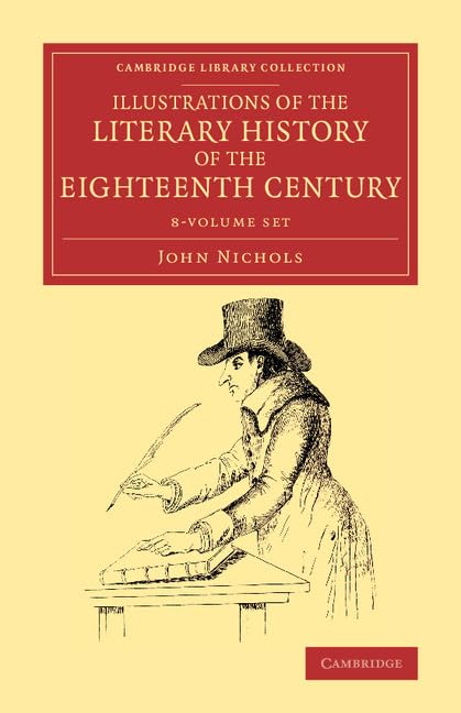 Illustrations of the Literary History of the Eighteenth Century 8 Volume Set: Consisting of Authentic Memoirs and Original Letters of Eminent Persons, ... Library Collection: Literary Studies) Contemporary literature Books