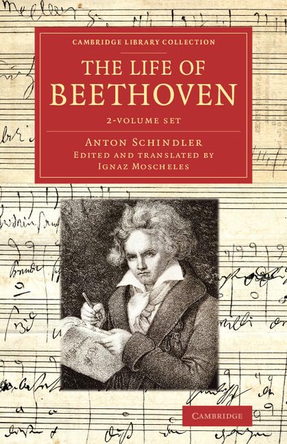 The Life of Beethoven 2 Volume set: Including his Correspondence with his Friends, Numerous Characteristic Traits, and Remarks on his Musical Works (Cambridge Library Collection - Music) Art & Literature Books