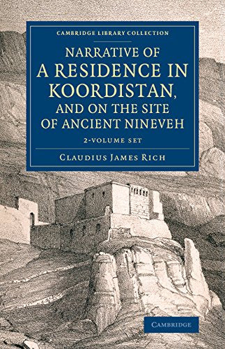 Narrative of a Residence in Koordistan, and on the Site of Ancient Nineveh 2 Volume set: With Journal of a Voyage down the Tigris to Bagdad and an ... (Cambridge Library Collection - Archaeology) Social Sciences